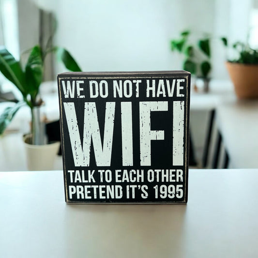 “We Do Not Have Wi-Fi” Home Decor Wooden Box Sign